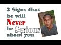 3 signs that he will never be serious about you