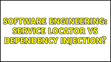 Software Engineering: Service locator vs Dependency Injection?