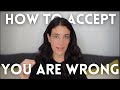 How To Accept You Are Wrong (Without Sacrificing Your Dignity)