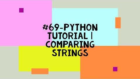 #69-PYTHON TUTORIAL | COMPARING STRINGS