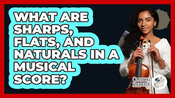 What Are Sharps, Flats, And Naturals In A Musical Score? - Classical Serenade