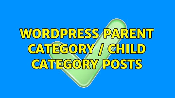 Wordpress: Parent category / child category posts (2 Solutions!!)