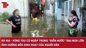 Bà Rịa - Vũng Tàu cũ ngập trong “biển nước” sau mưa lớn, ảnh hưởng đến sinh hoạt của người dân