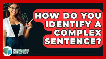 How Do You Identify A Complex Sentence? - The Language Library