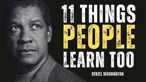11 things people learn too late in life, Denzel Washington Motivational Speech #motivationalspeech