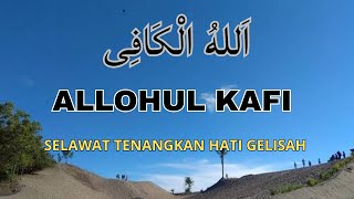 SELAWAT ALLAHUL KAFI, ZIKIR TENANGKAN HATI DAN PIKIRAN GELISAH, SELAWAT MURAH REZEKI