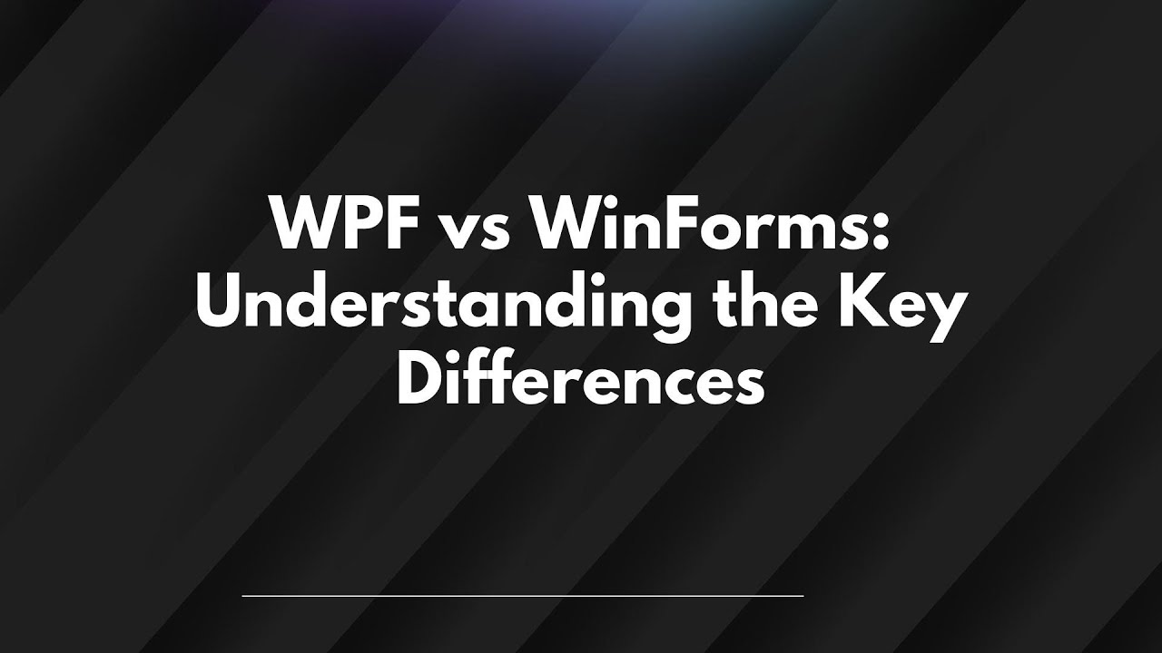 WPF vs WinForms: Understanding the Key Differences