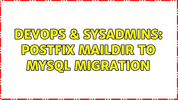 DevOps & SysAdmins: Postfix Maildir to MySQL migration