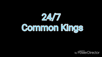 24/7 common kings