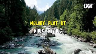 DJ MELODY PLAT KT X NINIX TITANIC SLOW KANE VIRAL TIKTOK