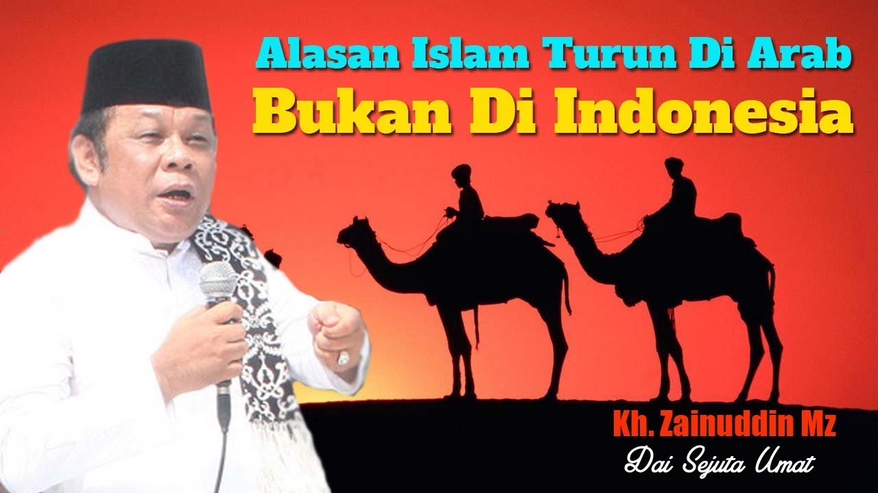 Alasan Islam Diturunkan Di Arab Bukan Di Indonesia - Ceramah KH Zainuddin MZ