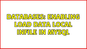 Databases: Enabling LOAD DATA LOCAL INFILE in mysql (2 Solutions!!)