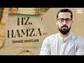 Gözyaşlarınızı Tutamayacağınız Bir Sahabe Hayatı - Hz.Hamza (ra) | Mehmet Yıldız