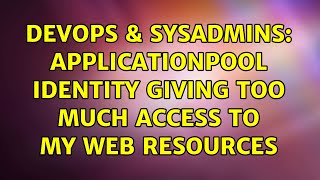 DevOps & SysAdmins: applicationpool identity giving too much access to my web resources