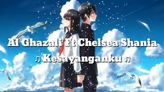  LIRIK LAGU Al Ghazali feat Chelsea Shania_Kesayanganku