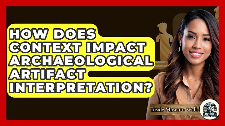 How Does Context Impact Archaeological Artifact Interpretation? - Inside Museum Walls
