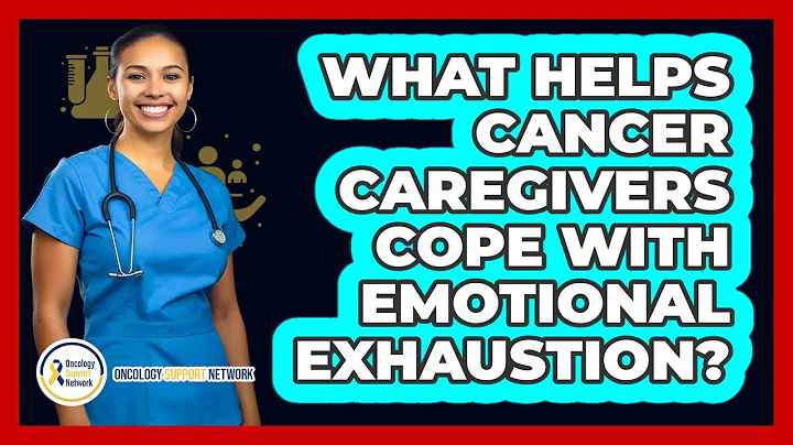 What Helps Cancer Caregivers Cope With Emotional Exhaustion? - Oncology Support Network