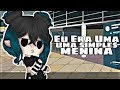 Eu era uma simples menina {Gacha Club}
