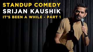 It's Been a While - Part 1 of 2 | Stand Up Comedy by Srijan Kaushik