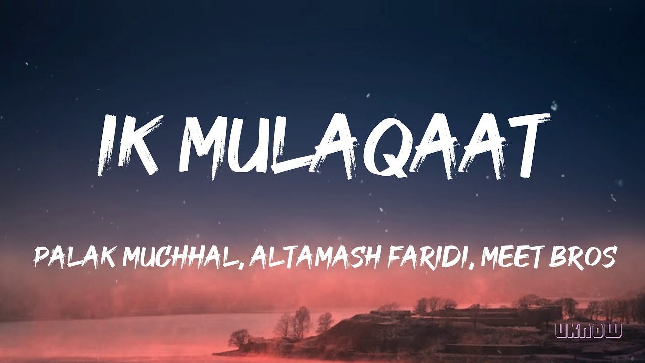 Ik Mulaqaat Lyrics   Meet Bros FtAltamash Faridi  Palak Muchhal