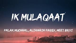 Ik Mulaqaat (Lyrics) - Meet Bros Ft.Altamash Faridi & Palak Muchhal Thumb