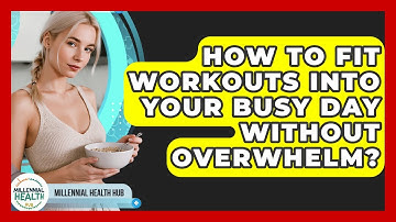 How To Fit Workouts Into Your Busy Day Without Overwhelm? - Millennial Health Hub