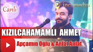 Kızılcahamamlı Ahmet - Apçamın Oğlu & Anlat Anlat [ Canlı Performans 2019 ]