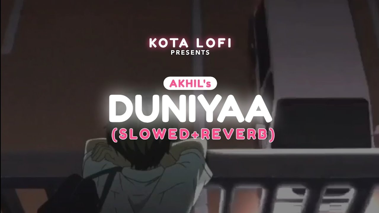 Duniyaa (Slowed+Reverb) - Akhil | Kota Lofi