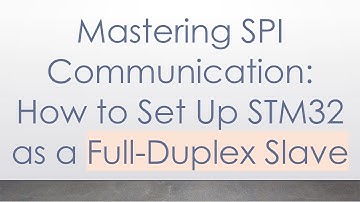Mastering SPI Communication: How to Set Up STM32 as a Full-Duplex Slave