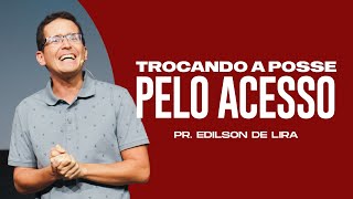 TROCANDO A POSSE PELO ACESSO | PR. EDILSON DE LIRA | SÁBADO SOBRENATURAL