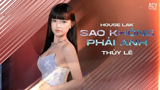 SAO KHÔNG PHẢI ANH HOUSE LAK - ĐINH TÙNG HUY | THỦY LÊ  COVER | Họ Không Thương Anh Đâu Đừng Cố...