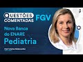 Questões Comentadas de Pediatria da FGV - Nova Banca do ENARE