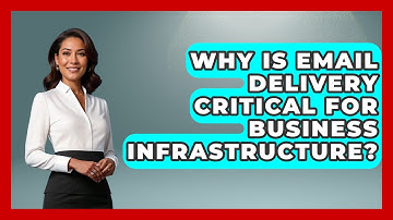 Why Is Email Delivery Critical For Business Infrastructure? - Internet Infrastructure Explained