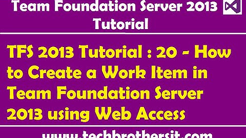 TFS 2013 Tutorial : 20 - How to Create a Work Item in Team Foundation Server 2013 using Web Access