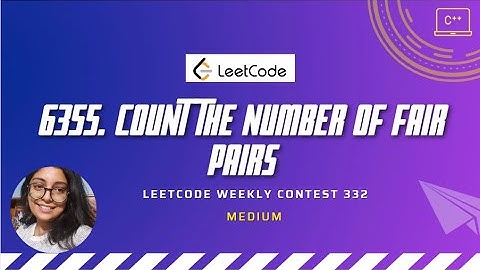6355. Count the Number of Fair Pairs | LeetCode Weekly 332 | C++