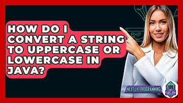 How Do I Convert A String To Uppercase Or Lowercase In Java? - Next LVL Programming
