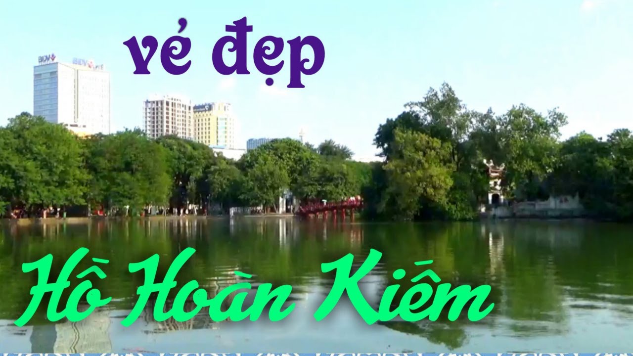 danh lam thắng cảnh ở hà nội 2022 New Vẻ đẹp HỒ HOÀN KIẾM - Danh lam thắng cảnh nổi tiếng của Hà Nội