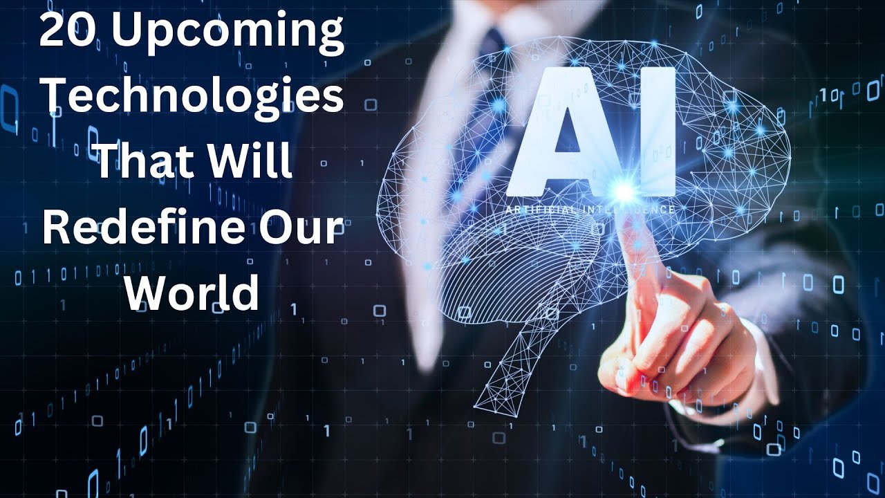 20 Upcoming Technologies That Will Redefine Our World - YouTube