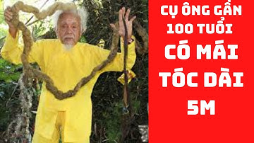 Cụ ông có mái tóc dài 5m || Độc & Lạ