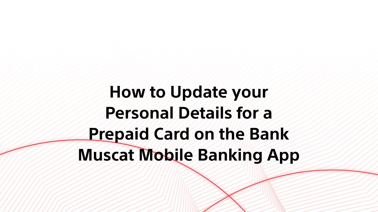How to Update your Personal Details for Prepaid Cards on the Bank Muscat Mobile Banking App