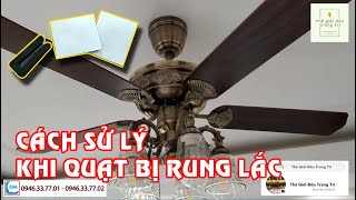 Hướng dẫn cách cân chỉnh cánh quạt khi lắp đặt quạt trần bị rung lắc l thế giới đèn trang trí