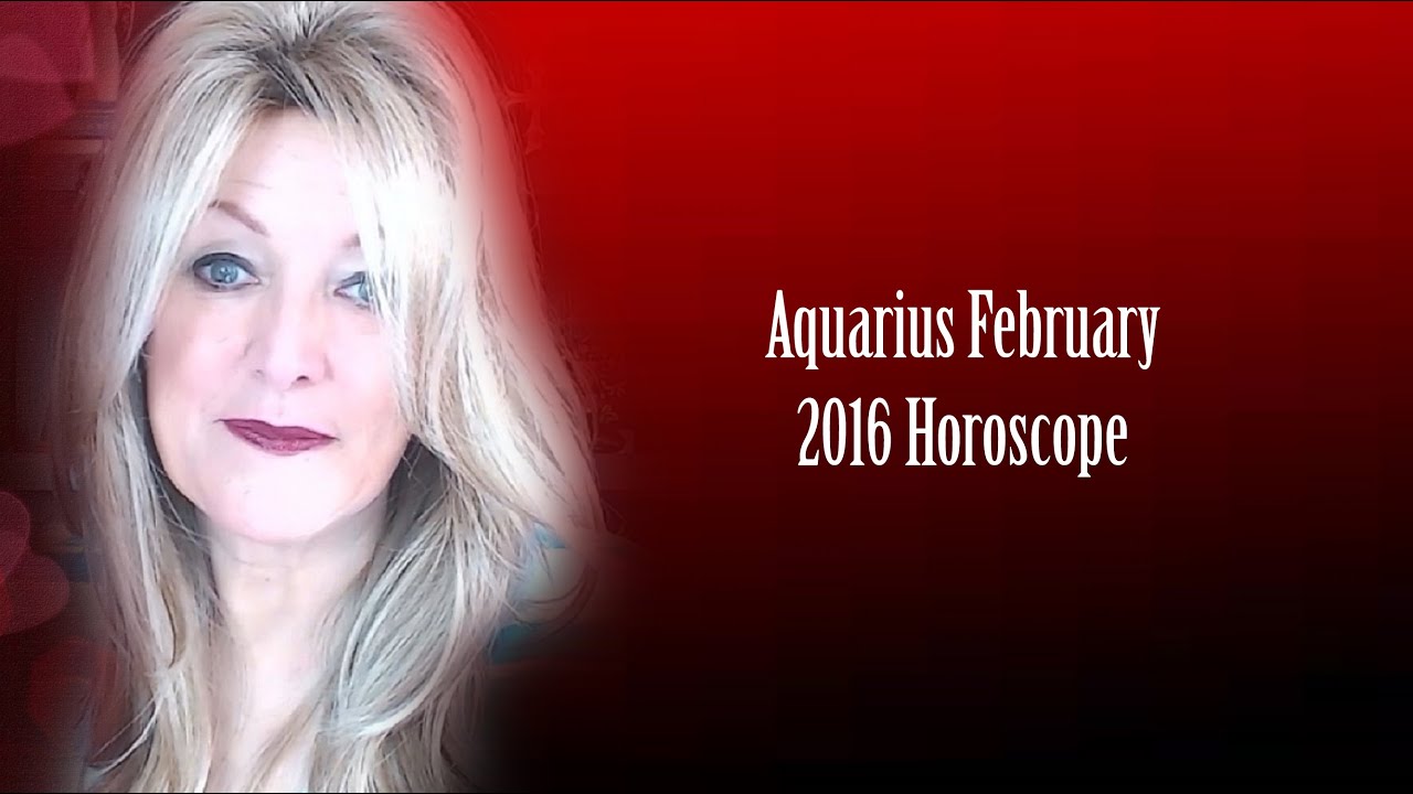Aquarius February 2016 Horoscope YouTube