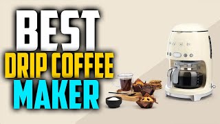 ✅ Top 5:☕ BEST Drip Coffee Maker In 2023 [ Best Automatic Drip Coffee Maker ]