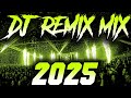 DJ REMIX 2025 Remixes Mashups Of Popular Songs 2025 DJ Remix Song Club Music Disco DJ Mix 2024 