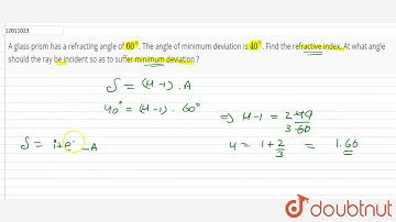 A glass prism has a refracting angle of `60^@`. The angle of minimum deviation is `40^@`.