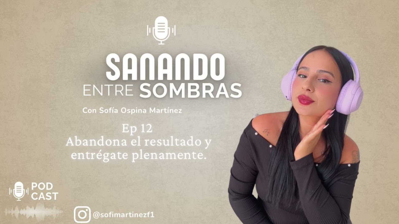 Ep 12 abandona el resultado | podcast sanando entre sombras 
