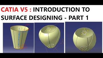 CATIA V5 : INTRODUCTION TO SURFACE DESIGNING: PART 1