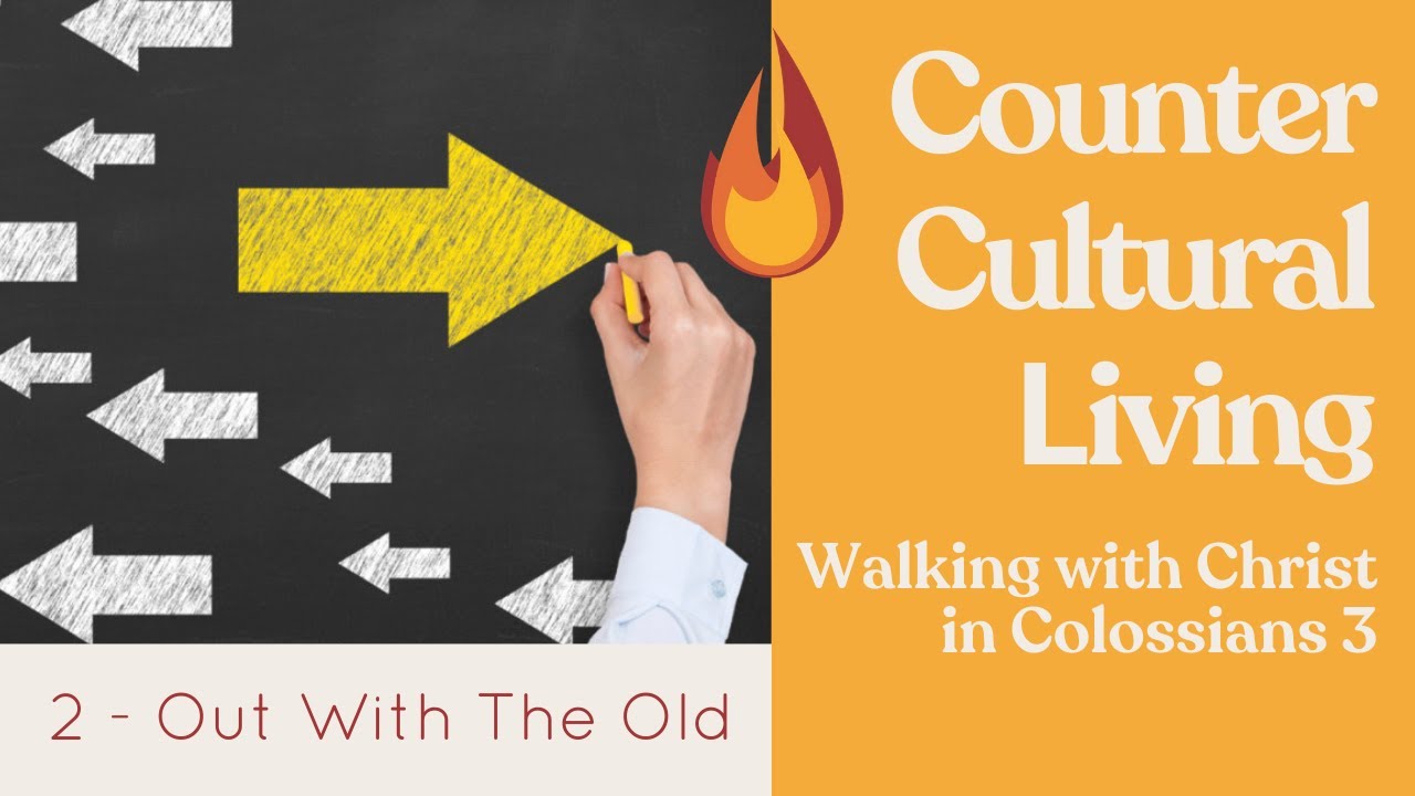 Counter Cultural Living - Walking with Christ in Colossians 3 (2)