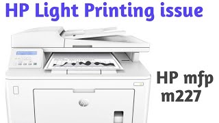 How to Resolve Light printing issue HP MFP m227 printer ! लाइट प्रिंटिंग समस्या का समाधान कैसे करें