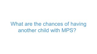 The Muenzer MPS Research and Treatment Center FAQ: The chances of having another child with MPS